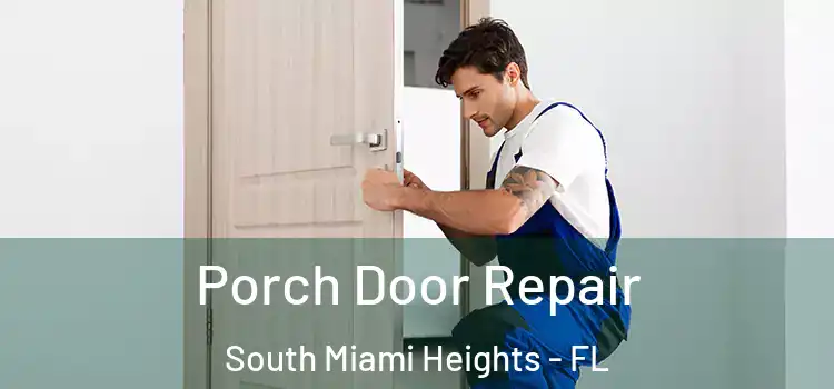  Porch Door Repair South Miami Heights - FL